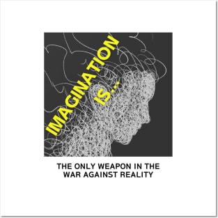 IMAGINATION IS THE ONLY WEAPON IN THE WAR AGAINST REALITY Posters and Art